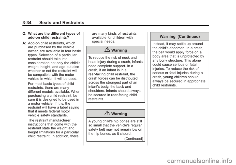 CHEVROLET CAPTIVA SPORT 2014 Manual PDF Black plate (34,1)Chevrolet Captiva Sport Owner Manual (GMNA-Localizing-U.S./Mexico-
6014141) - 2014 - crc - 8/13/13
3-34 Seats and Restraints
Q: What are the different types ofadd-on child restraints CHEVROLET CAPTIVA SPORT 2014 Manual PDF Black plate (34,1)Chevrolet Captiva Sport Owner Manual (GMNA-Localizing-U.S./Mexico-
6014141) - 2014 - crc - 8/13/13
3-34 Seats and Restraints
Q: What are the different types ofadd-on child restraints