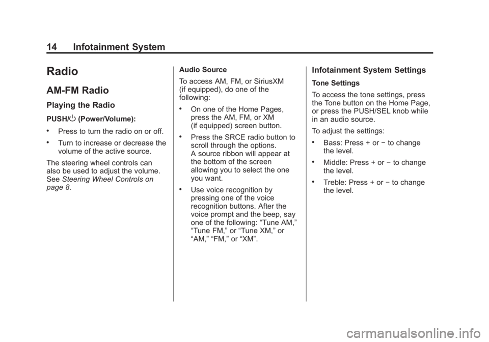 CHEVROLET CAPTIVA SPORT 2014  Infotainment System Guide Black plate (14,1)Chevrolet Captiva Sport Infotainment System (GMNA-Localizing-US/Canada-
6225549) - 2014 - 2nd crc - 9/16/13
14 Infotainment System
Radio
AM-FM Radio
Playing the Radio
PUSH/O(Power/Vo