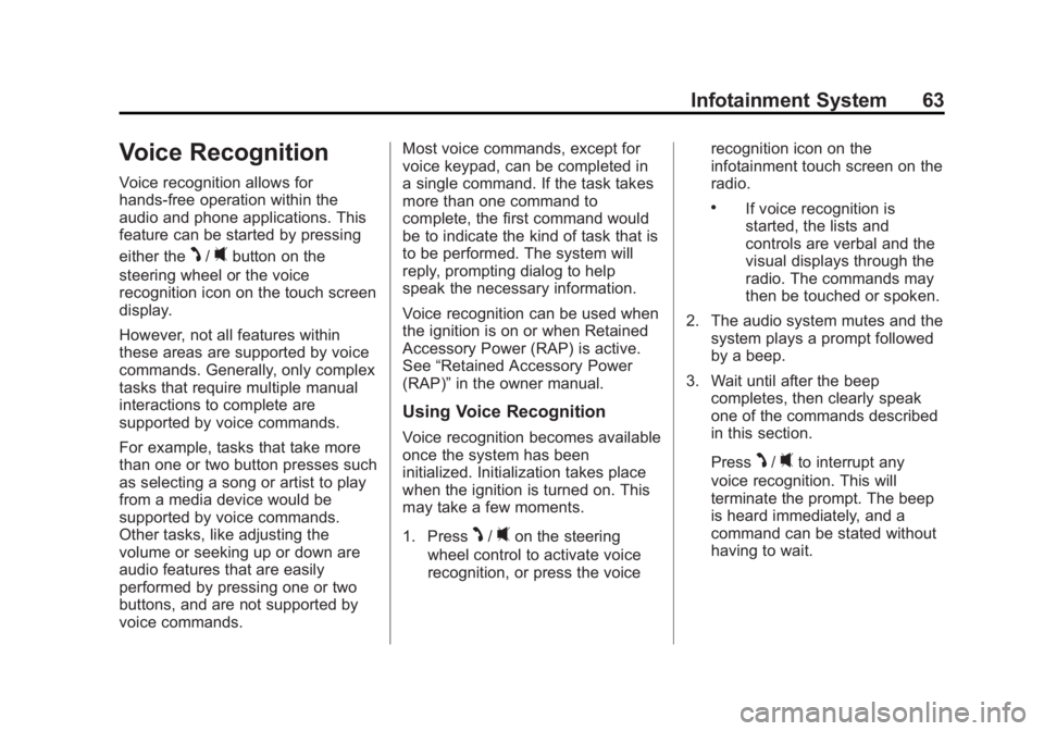 CHEVROLET CAPTIVA SPORT 2014  Infotainment System Guide Black plate (63,1)Chevrolet Captiva Sport Infotainment System (GMNA-Localizing-US/Canada-
6225549) - 2014 - 2nd crc - 9/16/13
Infotainment System 63
Voice Recognition
Voice recognition allows for
hand