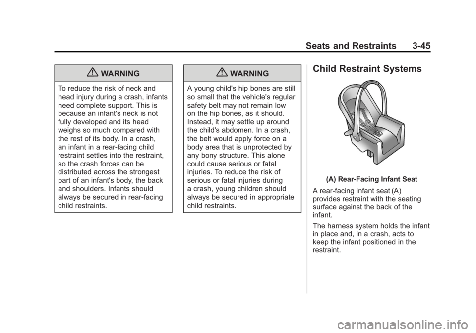 CHEVROLET VOLT 2011 Owners Manual Black plate (45,1)Chevrolet Volt Owner Manual - 2011
Seats and Restraints 3-45
{WARNING
To reduce the risk of neck and
head injury during a crash, infants
need complete support. This is
because an inf CHEVROLET VOLT 2011 Owners Manual Black plate (45,1)Chevrolet Volt Owner Manual - 2011
Seats and Restraints 3-45
{WARNING
To reduce the risk of neck and
head injury during a crash, infants
need complete support. This is
because an inf