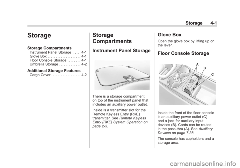 CHEVROLET VOLT 2011 Owners Manual Black plate (1,1)Chevrolet Volt Owner Manual - 2011
Storage 4-1
Storage
Storage Compartments
Instrument Panel Storage . . . . 4-1
Glove Box . . . . . . . . . . . . . . . . . . . . 4-1
Floor Console St CHEVROLET VOLT 2011 Owners Manual Black plate (1,1)Chevrolet Volt Owner Manual - 2011
Storage 4-1
Storage
Storage Compartments
Instrument Panel Storage . . . . 4-1
Glove Box . . . . . . . . . . . . . . . . . . . . 4-1
Floor Console St
