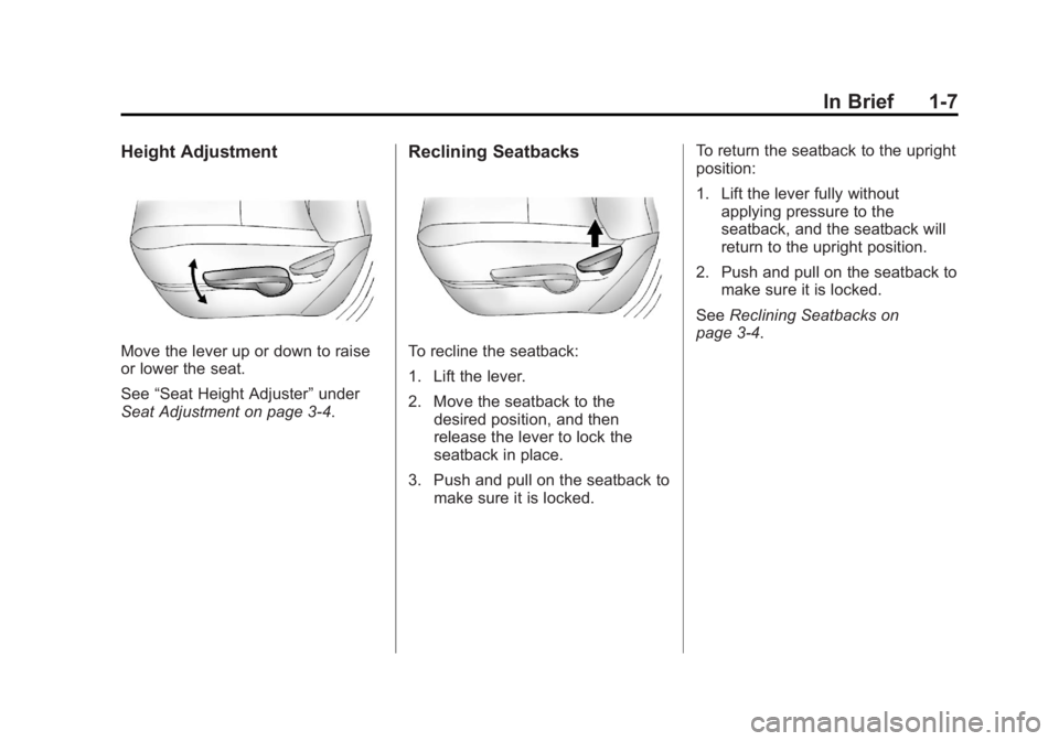 CHEVROLET VOLT 2011 User Guide Black plate (7,1)Chevrolet Volt Owner Manual - 2011
In Brief 1-7
Height Adjustment
Move the lever up or down to raise
or lower the seat.
See“Seat Height Adjuster” under
Seat Adjustment on page 3 CHEVROLET VOLT 2011 User Guide Black plate (7,1)Chevrolet Volt Owner Manual - 2011
In Brief 1-7
Height Adjustment
Move the lever up or down to raise
or lower the seat.
See“Seat Height Adjuster” under
Seat Adjustment on page 3
