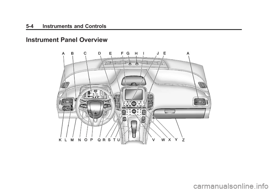 CHEVROLET VOLT 2011 Owners Manual Black plate (4,1)Chevrolet Volt Owner Manual - 2011
5-4 Instruments and Controls
Instrument Panel Overview CHEVROLET VOLT 2011 Owners Manual Black plate (4,1)Chevrolet Volt Owner Manual - 2011
5-4 Instruments and Controls
Instrument Panel Overview