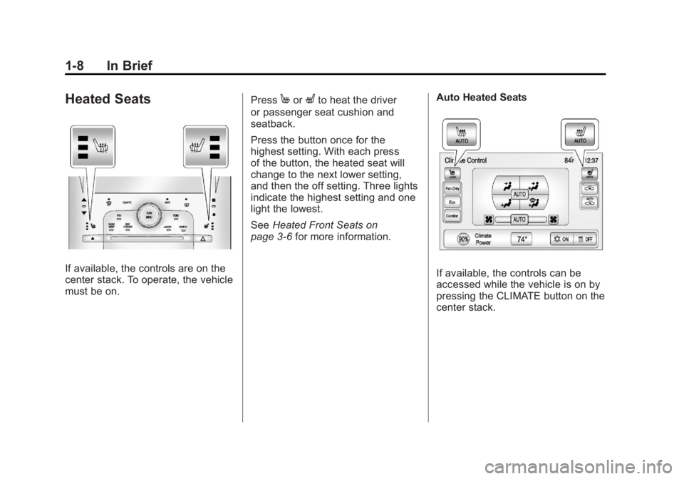 CHEVROLET VOLT 2011  Owners Manual Black plate (8,1)Chevrolet Volt Owner Manual - 2011
1-8 In Brief
Heated Seats
If available, the controls are on the
center stack. To operate, the vehicle
must be on.Press
MorLto heat the driver
or pas