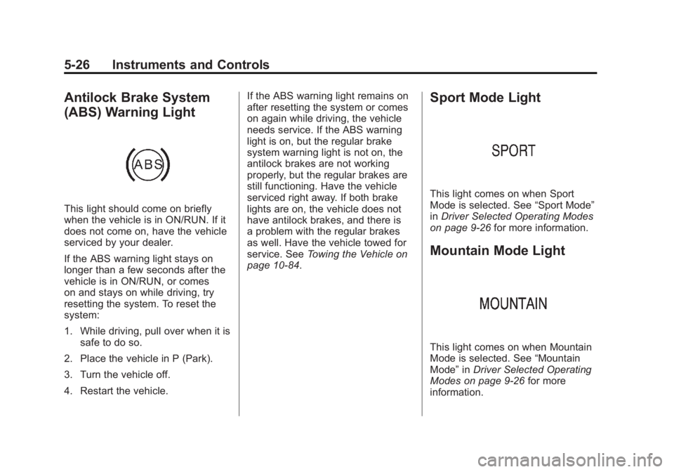 CHEVROLET VOLT 2011 Owners Manual Black plate (26,1)Chevrolet Volt Owner Manual - 2011
5-26 Instruments and Controls
Antilock Brake System
(ABS) Warning Light
This light should come on briefly
when the vehicle is in ON/RUN. If it
does CHEVROLET VOLT 2011 Owners Manual Black plate (26,1)Chevrolet Volt Owner Manual - 2011
5-26 Instruments and Controls
Antilock Brake System
(ABS) Warning Light
This light should come on briefly
when the vehicle is in ON/RUN. If it
does