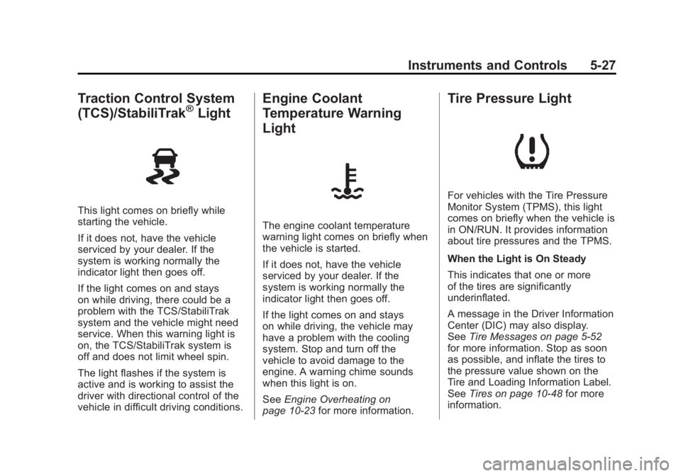 CHEVROLET VOLT 2011 Owners Manual Black plate (27,1)Chevrolet Volt Owner Manual - 2011
Instruments and Controls 5-27
Traction Control System
(TCS)/StabiliTrak®Light
This light comes on briefly while
starting the vehicle.
If it does n CHEVROLET VOLT 2011 Owners Manual Black plate (27,1)Chevrolet Volt Owner Manual - 2011
Instruments and Controls 5-27
Traction Control System
(TCS)/StabiliTrak®Light
This light comes on briefly while
starting the vehicle.
If it does n