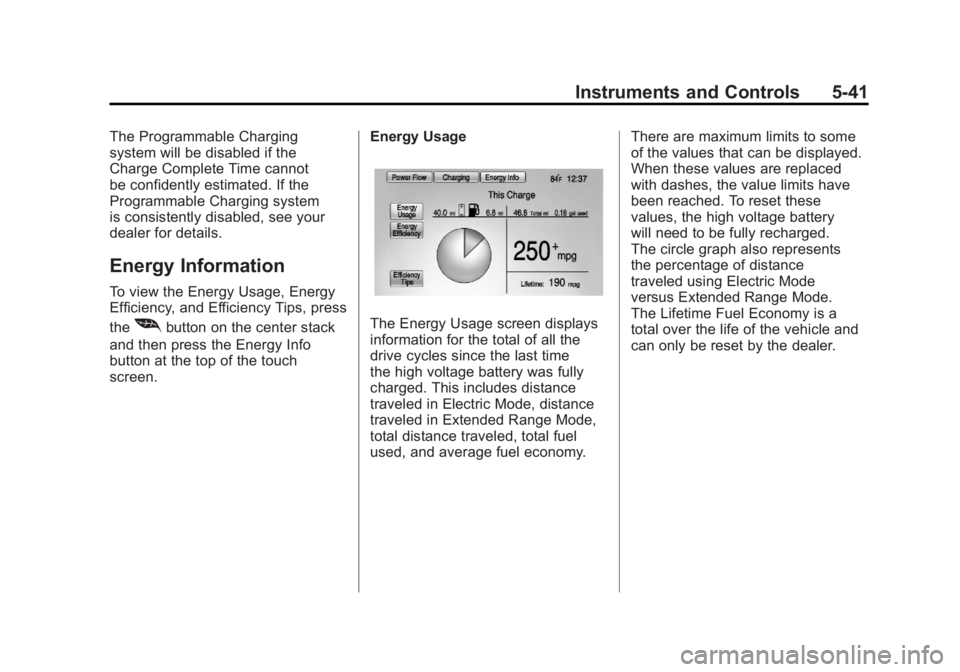 CHEVROLET VOLT 2011  Owners Manual Black plate (41,1)Chevrolet Volt Owner Manual - 2011
Instruments and Controls 5-41
The Programmable Charging
system will be disabled if the
Charge Complete Time cannot
be confidently estimated. If the