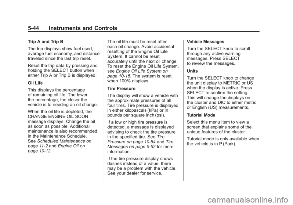CHEVROLET VOLT 2011  Owners Manual Black plate (44,1)Chevrolet Volt Owner Manual - 2011
5-44 Instruments and Controls
Trip A and Trip B
The trip displays show fuel used,
average fuel economy, and distance
traveled since the last trip r