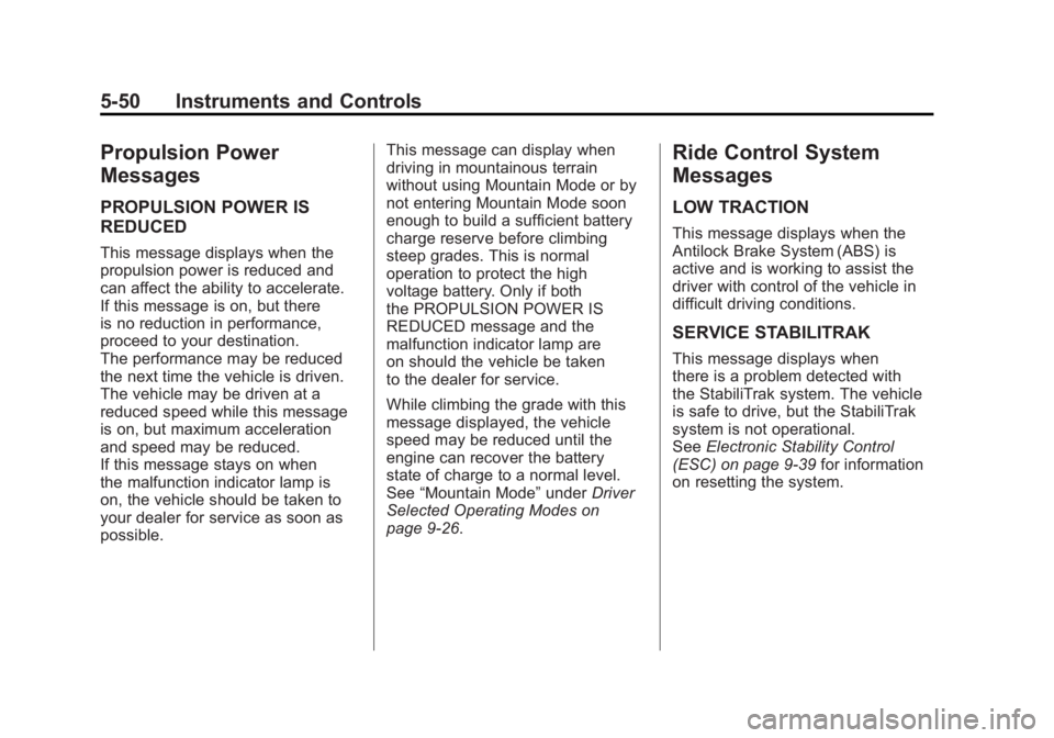 CHEVROLET VOLT 2011  Owners Manual Black plate (50,1)Chevrolet Volt Owner Manual - 2011
5-50 Instruments and Controls
Propulsion Power
Messages
PROPULSION POWER IS
REDUCED
This message displays when the
propulsion power is reduced and
