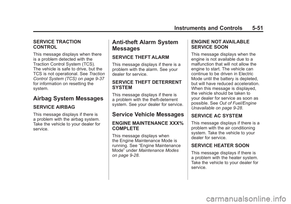CHEVROLET VOLT 2011  Owners Manual Black plate (51,1)Chevrolet Volt Owner Manual - 2011
Instruments and Controls 5-51
SERVICE TRACTION
CONTROL
This message displays when there
is a problem detected with the
Traction Control System (TCS