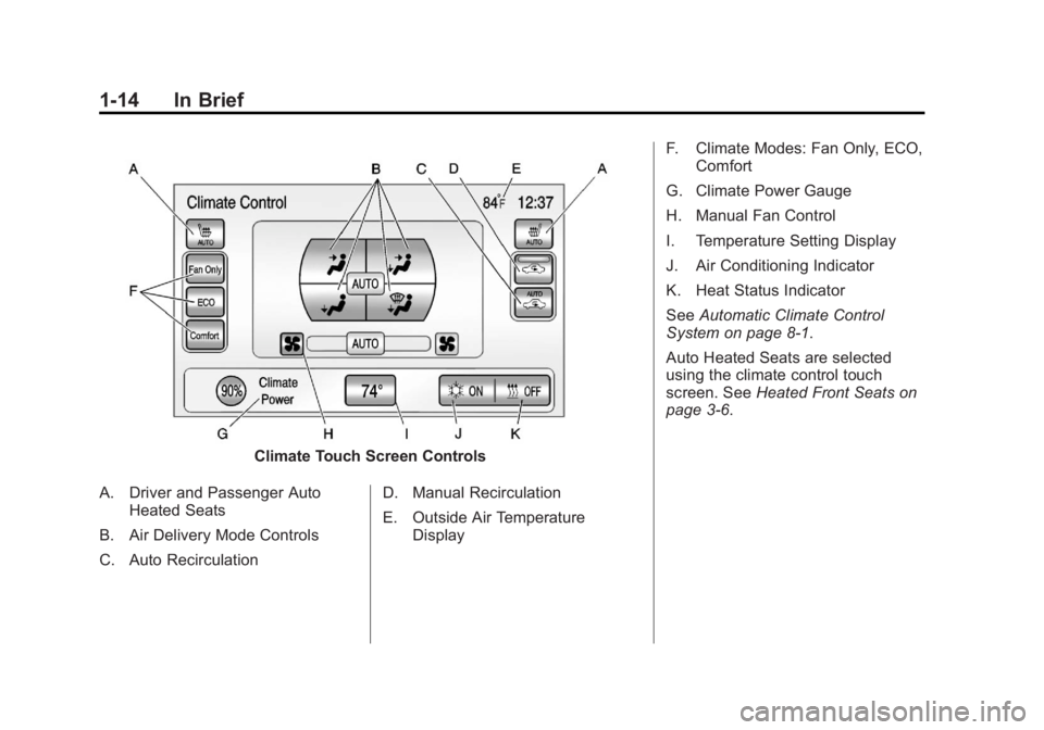 CHEVROLET VOLT 2011  Owners Manual Black plate (14,1)Chevrolet Volt Owner Manual - 2011
1-14 In Brief
Climate Touch Screen Controls
A. Driver and Passenger Auto Heated Seats
B. Air Delivery Mode Controls
C. Auto Recirculation D. Manual
