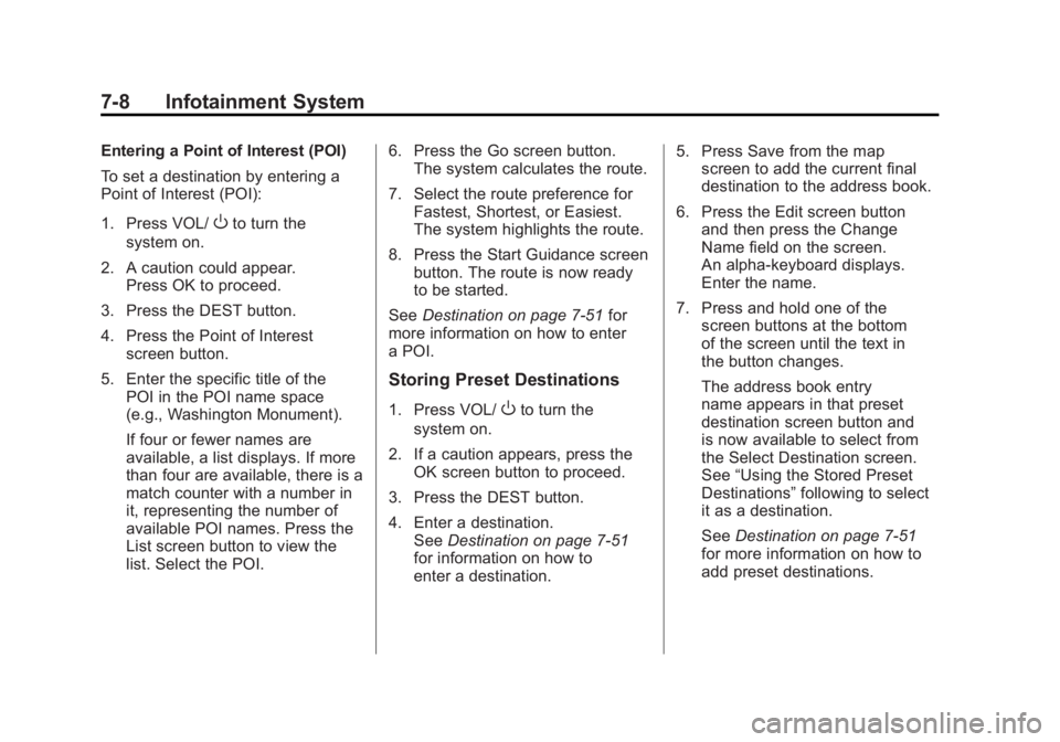 CHEVROLET VOLT 2011 User Guide Black plate (8,1)Chevrolet Volt Owner Manual - 2011
7-8 Infotainment System
Entering a Point of Interest (POI)
To set a destination by entering a
Point of Interest (POI):
1. Press VOL/
Oto turn the
sy