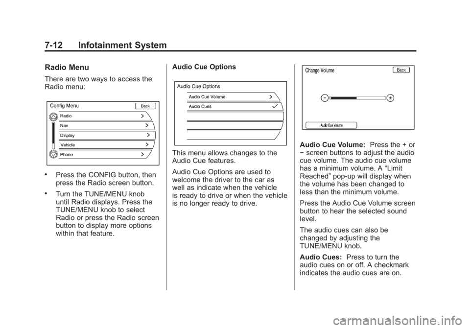 CHEVROLET VOLT 2011 Owners Manual Black plate (12,1)Chevrolet Volt Owner Manual - 2011
7-12 Infotainment System
Radio Menu
There are two ways to access the
Radio menu:
.Press the CONFIG button, then
press the Radio screen button.
.Tur CHEVROLET VOLT 2011 Owners Manual Black plate (12,1)Chevrolet Volt Owner Manual - 2011
7-12 Infotainment System
Radio Menu
There are two ways to access the
Radio menu:
.Press the CONFIG button, then
press the Radio screen button.
.Tur