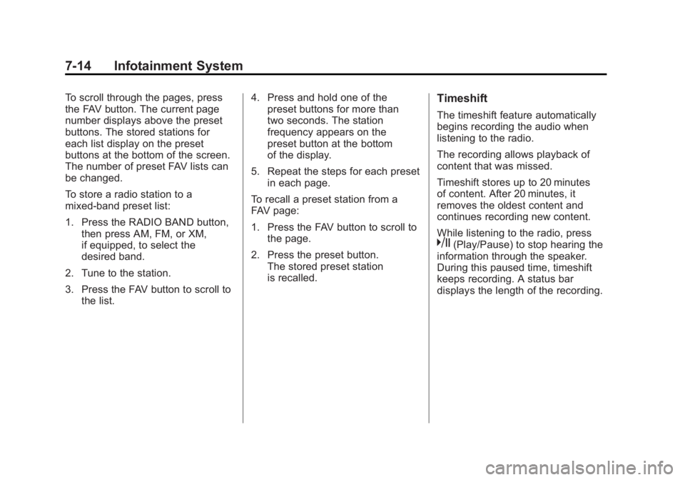 CHEVROLET VOLT 2011 User Guide Black plate (14,1)Chevrolet Volt Owner Manual - 2011
7-14 Infotainment System
To scroll through the pages, press
the FAV button. The current page
number displays above the preset
buttons. The stored s