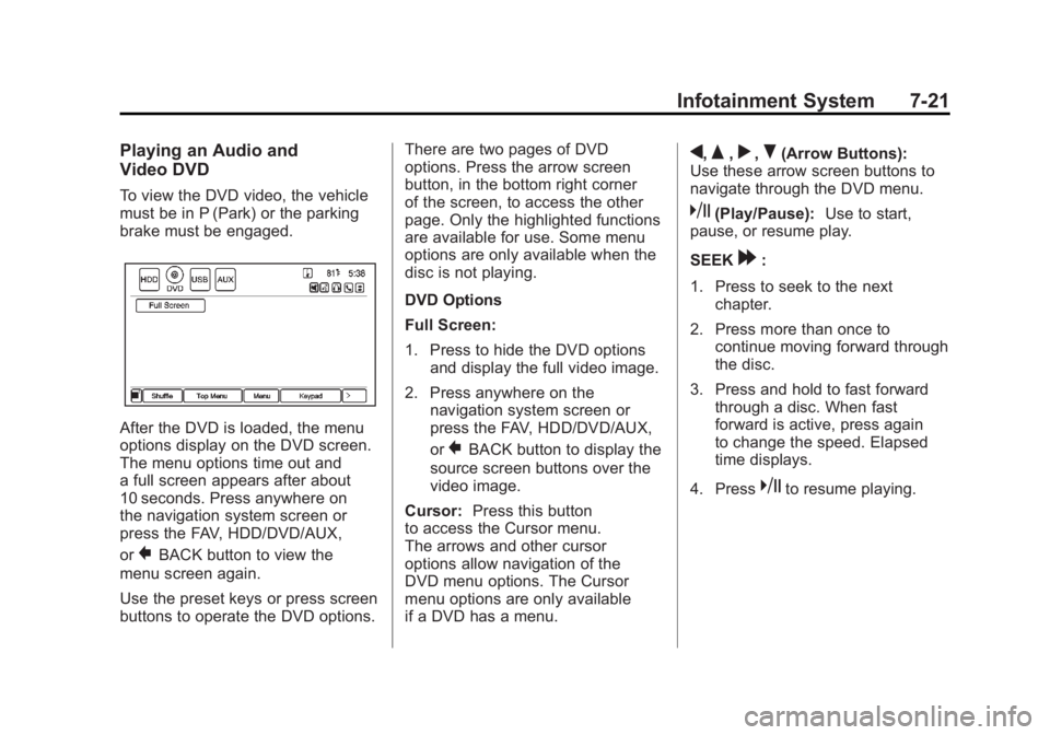 CHEVROLET VOLT 2011 User Guide Black plate (21,1)Chevrolet Volt Owner Manual - 2011
Infotainment System 7-21
Playing an Audio and
Video DVD
To view the DVD video, the vehicle
must be in P (Park) or the parking
brake must be engaged