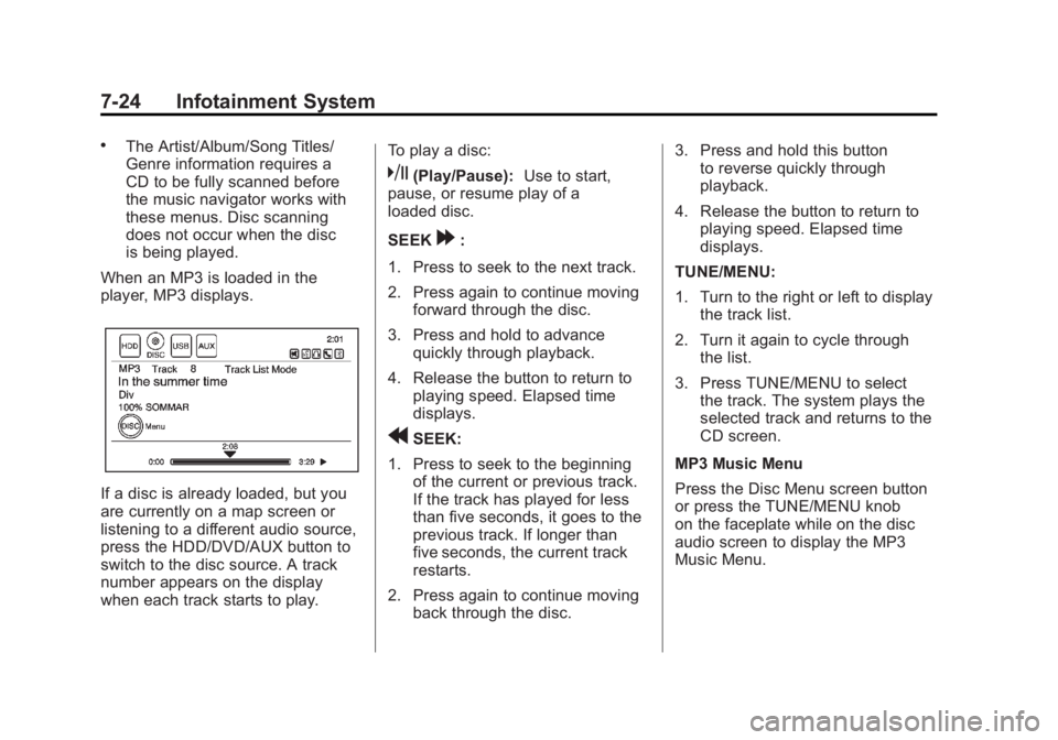 CHEVROLET VOLT 2011 Owners Manual Black plate (24,1)Chevrolet Volt Owner Manual - 2011
7-24 Infotainment System
.The Artist/Album/Song Titles/
Genre information requires a
CD to be fully scanned before
the music navigator works with
t CHEVROLET VOLT 2011 Owners Manual Black plate (24,1)Chevrolet Volt Owner Manual - 2011
7-24 Infotainment System
.The Artist/Album/Song Titles/
Genre information requires a
CD to be fully scanned before
the music navigator works with
t