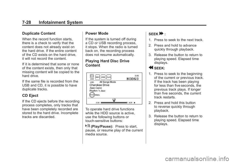 CHEVROLET VOLT 2011 Owners Manual Black plate (28,1)Chevrolet Volt Owner Manual - 2011
7-28 Infotainment System
Duplicate Content
When the record function starts,
there is a check to verify that the
content does not already exist on
t CHEVROLET VOLT 2011 Owners Manual Black plate (28,1)Chevrolet Volt Owner Manual - 2011
7-28 Infotainment System
Duplicate Content
When the record function starts,
there is a check to verify that the
content does not already exist on
t