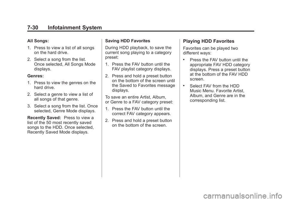 CHEVROLET VOLT 2011 User Guide Black plate (30,1)Chevrolet Volt Owner Manual - 2011
7-30 Infotainment System
All Songs:
1. Press to view a list of all songson the hard drive.
2. Select a song from the list. Once selected, All Songs