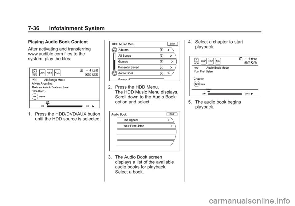 CHEVROLET VOLT 2011  Owners Manual Black plate (36,1)Chevrolet Volt Owner Manual - 2011
7-36 Infotainment System
Playing Audio Book Content
After activating and transferring
www.audible.com files to the
system, play the files:
1. Press