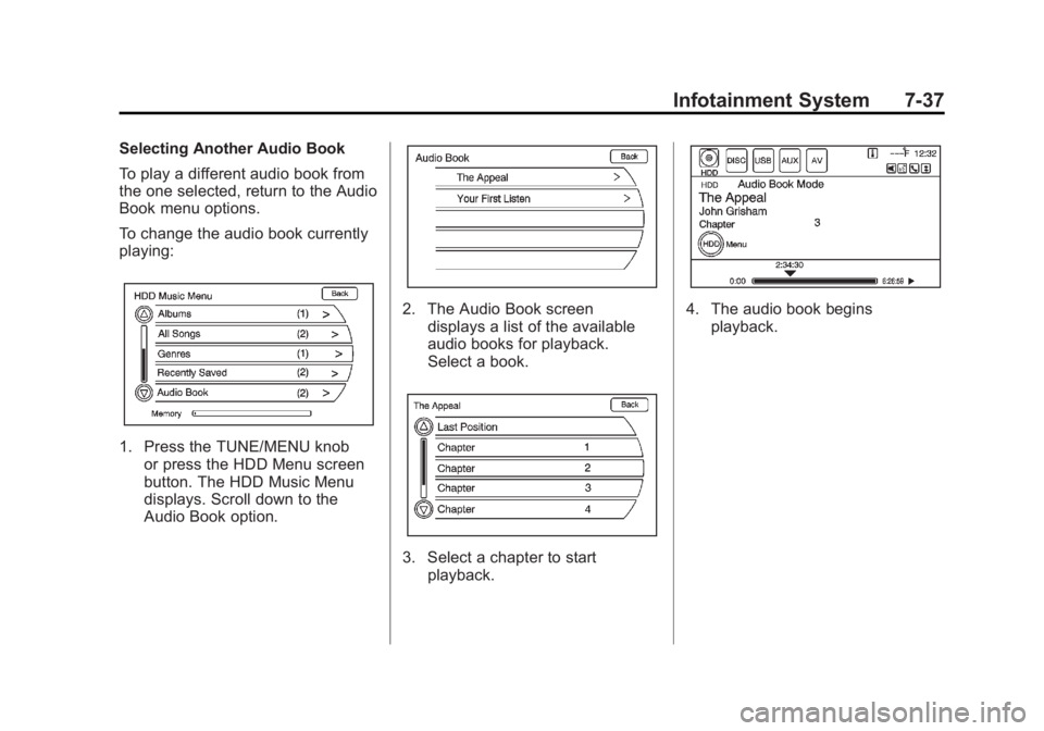 CHEVROLET VOLT 2011  Owners Manual Black plate (37,1)Chevrolet Volt Owner Manual - 2011
Infotainment System 7-37
Selecting Another Audio Book
To play a different audio book from
the one selected, return to the Audio
Book menu options.
