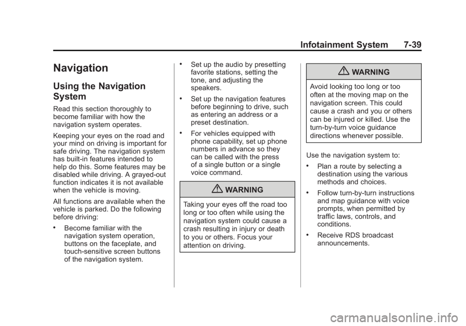 CHEVROLET VOLT 2011 User Guide Black plate (39,1)Chevrolet Volt Owner Manual - 2011
Infotainment System 7-39
Navigation
Using the Navigation
System
Read this section thoroughly to
become familiar with how the
navigation system oper