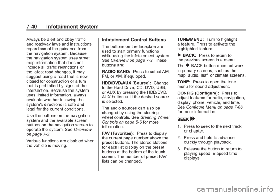 CHEVROLET VOLT 2011 User Guide Black plate (40,1)Chevrolet Volt Owner Manual - 2011
7-40 Infotainment System
Always be alert and obey traffic
and roadway laws and instructions,
regardless of the guidance from
the navigation system.