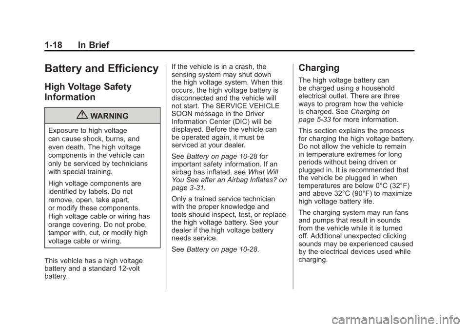 CHEVROLET VOLT 2011  Owners Manual Black plate (18,1)Chevrolet Volt Owner Manual - 2011
1-18 In Brief
Battery and Efficiency
High Voltage Safety
Information
{WARNING
Exposure to high voltage
can cause shock, burns, and
even death. The 