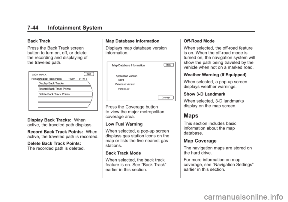 CHEVROLET VOLT 2011 Owners Guide Black plate (44,1)Chevrolet Volt Owner Manual - 2011
7-44 Infotainment System
Back Track
Press the Back Track screen
button to turn on, off, or delete
the recording and displaying of
the traveled path CHEVROLET VOLT 2011 Owners Guide Black plate (44,1)Chevrolet Volt Owner Manual - 2011
7-44 Infotainment System
Back Track
Press the Back Track screen
button to turn on, off, or delete
the recording and displaying of
the traveled path