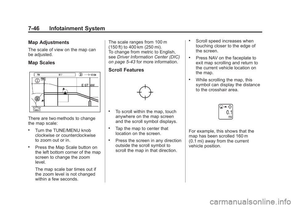 CHEVROLET VOLT 2011  Owners Manual Black plate (46,1)Chevrolet Volt Owner Manual - 2011
7-46 Infotainment System
Map Adjustments
The scale of view on the map can
be adjusted.
Map Scales
There are two methods to change
the map scale:
.T