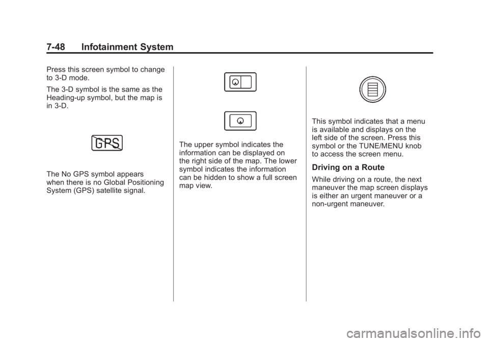 CHEVROLET VOLT 2011  Owners Manual Black plate (48,1)Chevrolet Volt Owner Manual - 2011
7-48 Infotainment System
Press this screen symbol to change
to 3‐D mode.
The 3-D symbol is the same as the
Heading-up symbol, but the map is
in 3