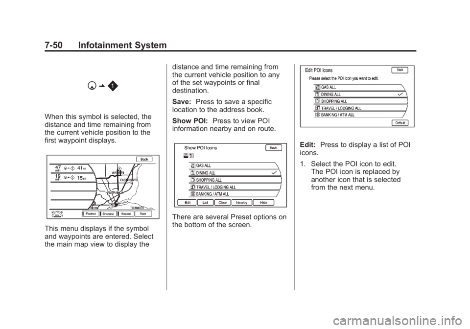 CHEVROLET VOLT 2011 User Guide Black plate (50,1)Chevrolet Volt Owner Manual - 2011
7-50 Infotainment System
When this symbol is selected, the
distance and time remaining from
the current vehicle position to the
first waypoint disp