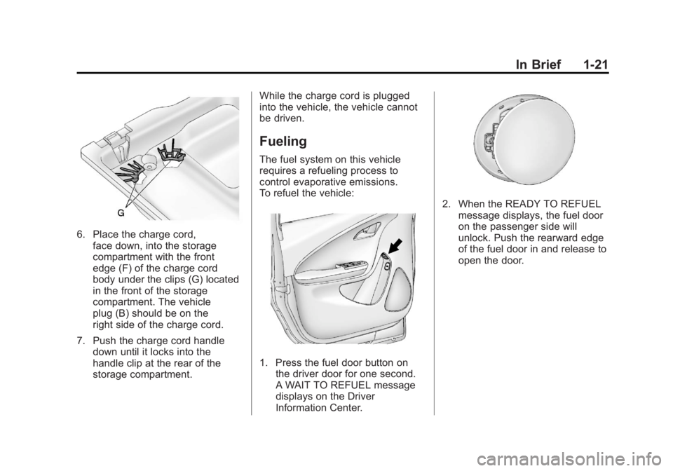 CHEVROLET VOLT 2011 Owners Guide Black plate (21,1)Chevrolet Volt Owner Manual - 2011
In Brief 1-21
6. Place the charge cord,face down, into the storage
compartment with the front
edge (F) of the charge cord
body under the clips (G) 