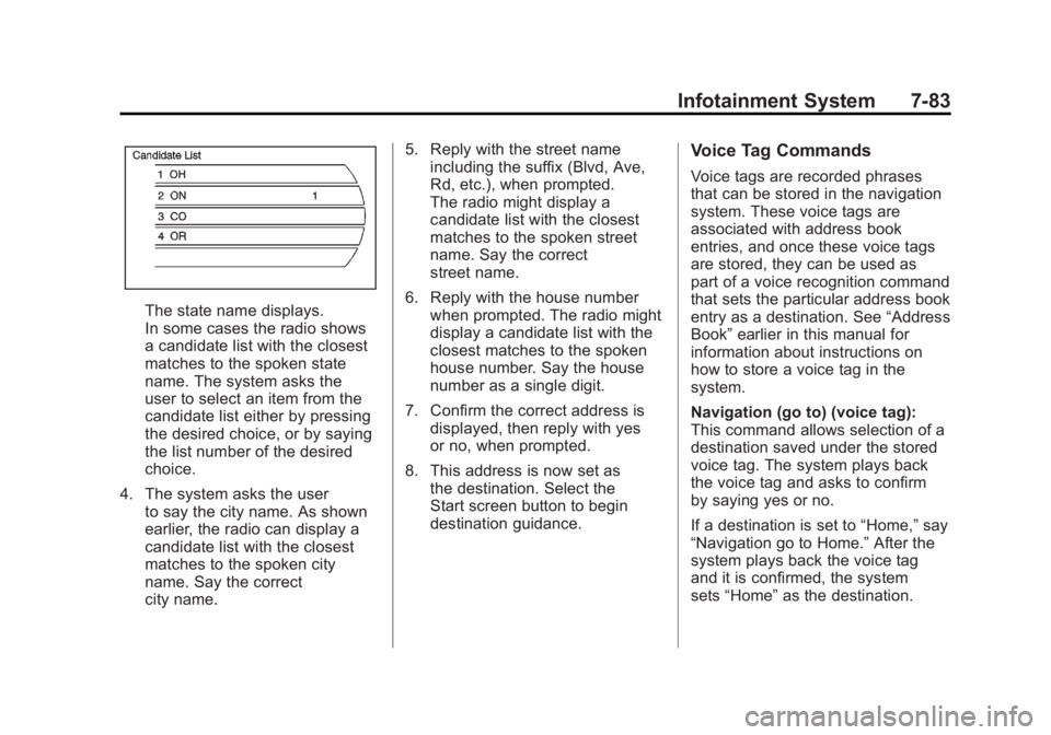 CHEVROLET VOLT 2011  Owners Manual Black plate (83,1)Chevrolet Volt Owner Manual - 2011
Infotainment System 7-83
The state name displays.
In some cases the radio shows
a candidate list with the closest
matches to the spoken state
name.