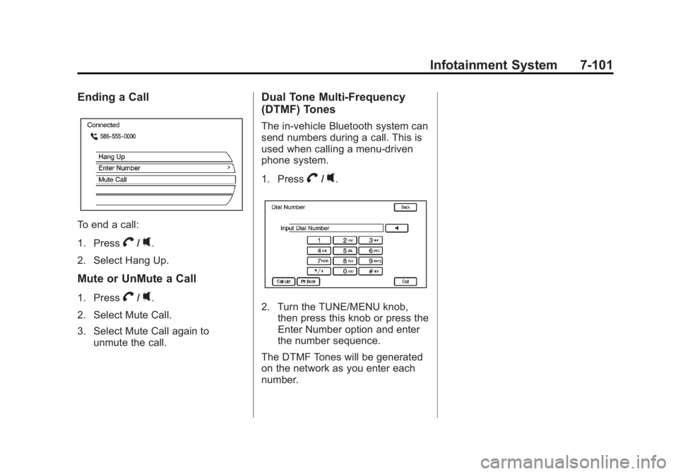 CHEVROLET VOLT 2011 Owners Manual Black plate (101,1)Chevrolet Volt Owner Manual - 2011
Infotainment System 7-101
Ending a Call
To end a call:
1. Press
V/0.
2. Select Hang Up.
Mute or UnMute a Call
1. PressV/0.
2. Select Mute Call.
3. CHEVROLET VOLT 2011 Owners Manual Black plate (101,1)Chevrolet Volt Owner Manual - 2011
Infotainment System 7-101
Ending a Call
To end a call:
1. Press
V/0.
2. Select Hang Up.
Mute or UnMute a Call
1. PressV/0.
2. Select Mute Call.
3.