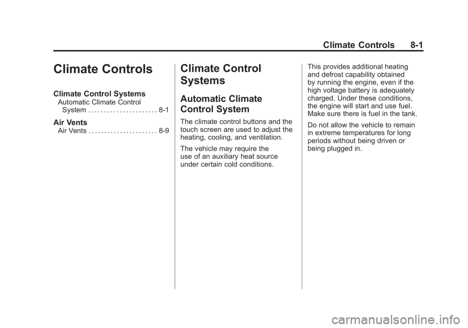 CHEVROLET VOLT 2011 Owners Manual Black plate (1,1)Chevrolet Volt Owner Manual - 2011
Climate Controls 8-1
Climate Controls
Climate Control Systems
Automatic Climate ControlSystem . . . . . . . . . . . . . . . . . . . . . . 8-1
Air Ve CHEVROLET VOLT 2011 Owners Manual Black plate (1,1)Chevrolet Volt Owner Manual - 2011
Climate Controls 8-1
Climate Controls
Climate Control Systems
Automatic Climate ControlSystem . . . . . . . . . . . . . . . . . . . . . . 8-1
Air Ve