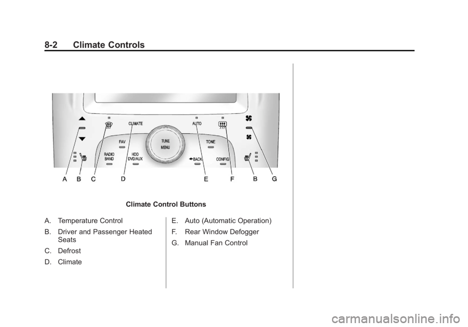 CHEVROLET VOLT 2011 Owners Manual Black plate (2,1)Chevrolet Volt Owner Manual - 2011
8-2 Climate Controls
Climate Control Buttons
A. Temperature Control
B. Driver and Passenger Heated Seats
C. Defrost
D. Climate E. Auto (Automatic Op CHEVROLET VOLT 2011 Owners Manual Black plate (2,1)Chevrolet Volt Owner Manual - 2011
8-2 Climate Controls
Climate Control Buttons
A. Temperature Control
B. Driver and Passenger Heated Seats
C. Defrost
D. Climate E. Auto (Automatic Op