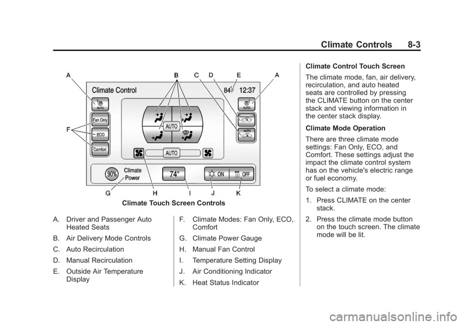 CHEVROLET VOLT 2011 Owners Manual Black plate (3,1)Chevrolet Volt Owner Manual - 2011
Climate Controls 8-3
Climate Touch Screen Controls
A. Driver and Passenger Auto Heated Seats
B. Air Delivery Mode Controls
C. Auto Recirculation
D. CHEVROLET VOLT 2011 Owners Manual Black plate (3,1)Chevrolet Volt Owner Manual - 2011
Climate Controls 8-3
Climate Touch Screen Controls
A. Driver and Passenger Auto Heated Seats
B. Air Delivery Mode Controls
C. Auto Recirculation
D.