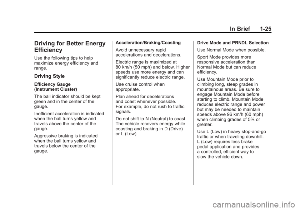 CHEVROLET VOLT 2011 Owners Guide Black plate (25,1)Chevrolet Volt Owner Manual - 2011
In Brief 1-25
Driving for Better Energy
Efficiency
Use the following tips to help
maximize energy efficiency and
range.
Driving Style
Efficiency Ga