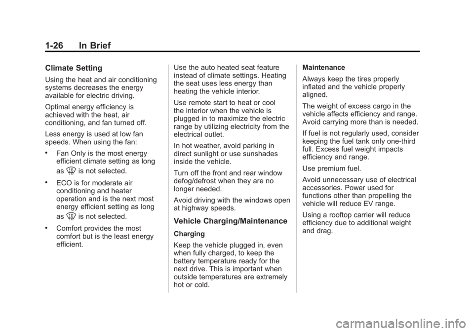 CHEVROLET VOLT 2011  Owners Manual Black plate (26,1)Chevrolet Volt Owner Manual - 2011
1-26 In Brief
Climate Setting
Using the heat and air conditioning
systems decreases the energy
available for electric driving.
Optimal energy effic