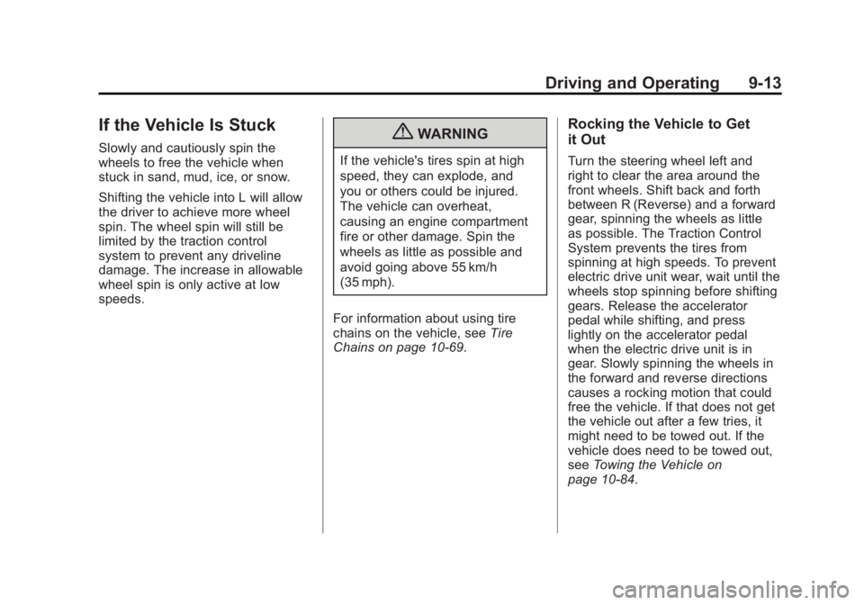 CHEVROLET VOLT 2011  Owners Manual Black plate (13,1)Chevrolet Volt Owner Manual - 2011
Driving and Operating 9-13
If the Vehicle Is Stuck
Slowly and cautiously spin the
wheels to free the vehicle when
stuck in sand, mud, ice, or snow.