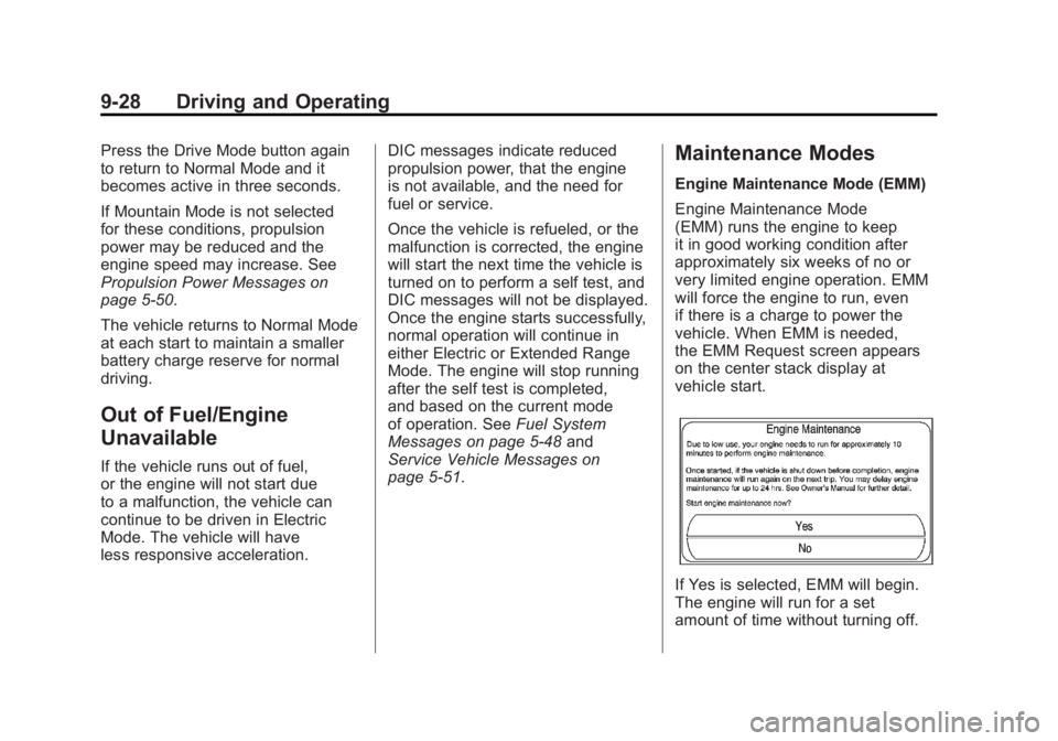 CHEVROLET VOLT 2011 Owners Manual Black plate (28,1)Chevrolet Volt Owner Manual - 2011
9-28 Driving and Operating
Press the Drive Mode button again
to return to Normal Mode and it
becomes active in three seconds.
If Mountain Mode is n CHEVROLET VOLT 2011 Owners Manual Black plate (28,1)Chevrolet Volt Owner Manual - 2011
9-28 Driving and Operating
Press the Drive Mode button again
to return to Normal Mode and it
becomes active in three seconds.
If Mountain Mode is n