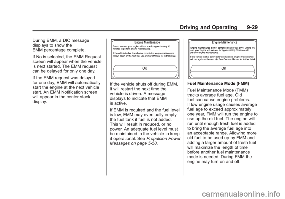 CHEVROLET VOLT 2011 Owners Manual Black plate (29,1)Chevrolet Volt Owner Manual - 2011
Driving and Operating 9-29
During EMM, a DIC message
displays to show the
EMM percentage complete.
If No is selected, the EMM Request
screen will a CHEVROLET VOLT 2011 Owners Manual Black plate (29,1)Chevrolet Volt Owner Manual - 2011
Driving and Operating 9-29
During EMM, a DIC message
displays to show the
EMM percentage complete.
If No is selected, the EMM Request
screen will a