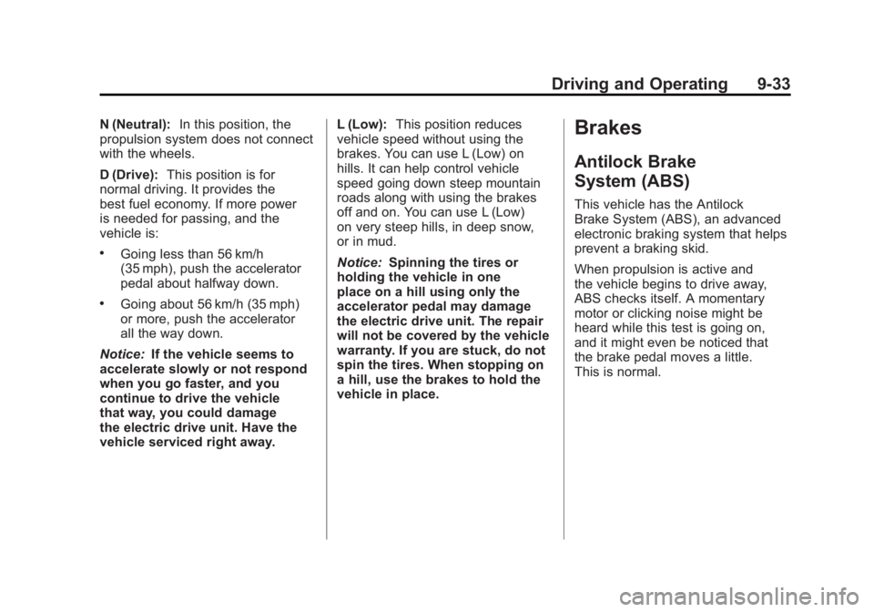 CHEVROLET VOLT 2011 Owners Manual Black plate (33,1)Chevrolet Volt Owner Manual - 2011
Driving and Operating 9-33
N (Neutral):In this position, the
propulsion system does not connect
with the wheels.
D (Drive): This position is for
no CHEVROLET VOLT 2011 Owners Manual Black plate (33,1)Chevrolet Volt Owner Manual - 2011
Driving and Operating 9-33
N (Neutral):In this position, the
propulsion system does not connect
with the wheels.
D (Drive): This position is for
no