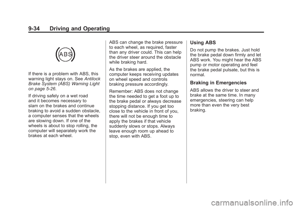 CHEVROLET VOLT 2011 Owners Manual Black plate (34,1)Chevrolet Volt Owner Manual - 2011
9-34 Driving and Operating
If there is a problem with ABS, this
warning light stays on. SeeAntilock
Brake System (ABS) Warning Light
on page 5‑26 CHEVROLET VOLT 2011 Owners Manual Black plate (34,1)Chevrolet Volt Owner Manual - 2011
9-34 Driving and Operating
If there is a problem with ABS, this
warning light stays on. SeeAntilock
Brake System (ABS) Warning Light
on page 5‑26