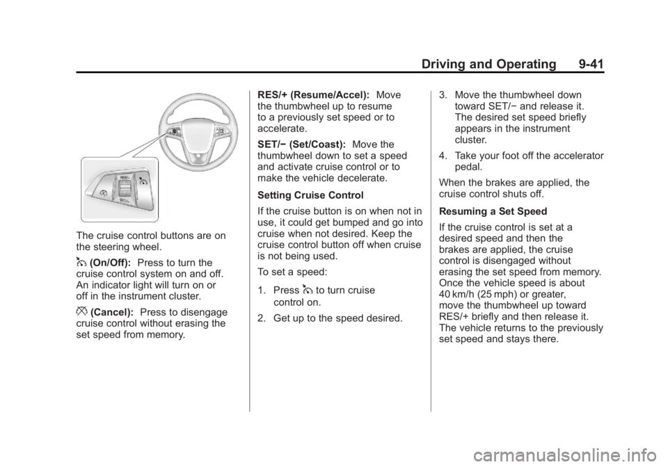 CHEVROLET VOLT 2011 Owners Manual Black plate (41,1)Chevrolet Volt Owner Manual - 2011
Driving and Operating 9-41
The cruise control buttons are on
the steering wheel.
1(On/Off):Press to turn the
cruise control system on and off.
An i CHEVROLET VOLT 2011 Owners Manual Black plate (41,1)Chevrolet Volt Owner Manual - 2011
Driving and Operating 9-41
The cruise control buttons are on
the steering wheel.
1(On/Off):Press to turn the
cruise control system on and off.
An i