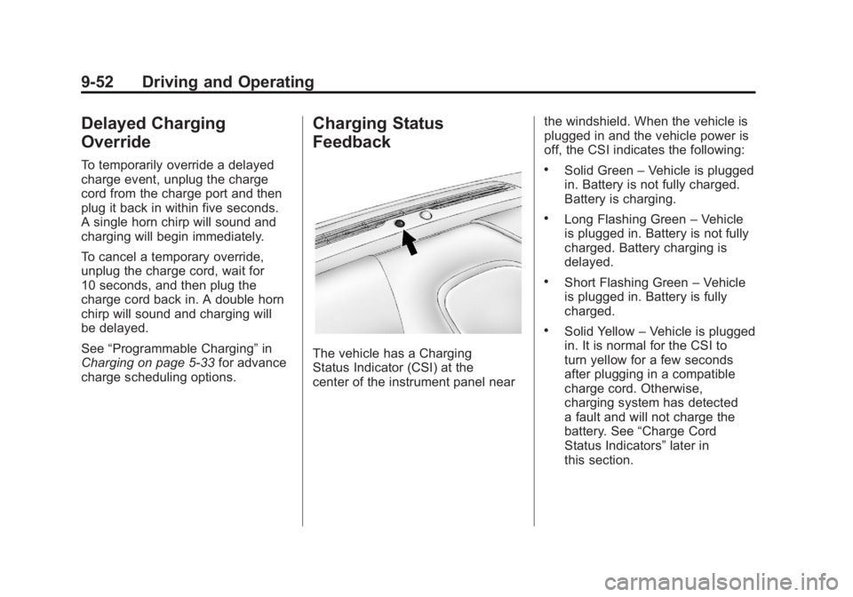 CHEVROLET VOLT 2011 Owners Manual Black plate (52,1)Chevrolet Volt Owner Manual - 2011
9-52 Driving and Operating
Delayed Charging
Override
To temporarily override a delayed
charge event, unplug the charge
cord from the charge port an CHEVROLET VOLT 2011 Owners Manual Black plate (52,1)Chevrolet Volt Owner Manual - 2011
9-52 Driving and Operating
Delayed Charging
Override
To temporarily override a delayed
charge event, unplug the charge
cord from the charge port an