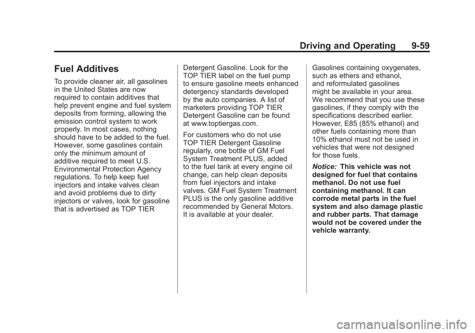 CHEVROLET VOLT 2011 Owners Manual Black plate (59,1)Chevrolet Volt Owner Manual - 2011
Driving and Operating 9-59
Fuel Additives
To provide cleaner air, all gasolines
in the United States are now
required to contain additives that
hel CHEVROLET VOLT 2011 Owners Manual Black plate (59,1)Chevrolet Volt Owner Manual - 2011
Driving and Operating 9-59
Fuel Additives
To provide cleaner air, all gasolines
in the United States are now
required to contain additives that
hel