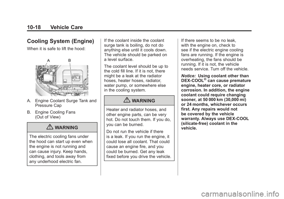CHEVROLET VOLT 2011  Owners Manual Black plate (18,1)Chevrolet Volt Owner Manual - 2011
10-18 Vehicle Care
Cooling System (Engine)
When it is safe to lift the hood:
A. Engine Coolant Surge Tank andPressure Cap
B. Engine Cooling Fans (O