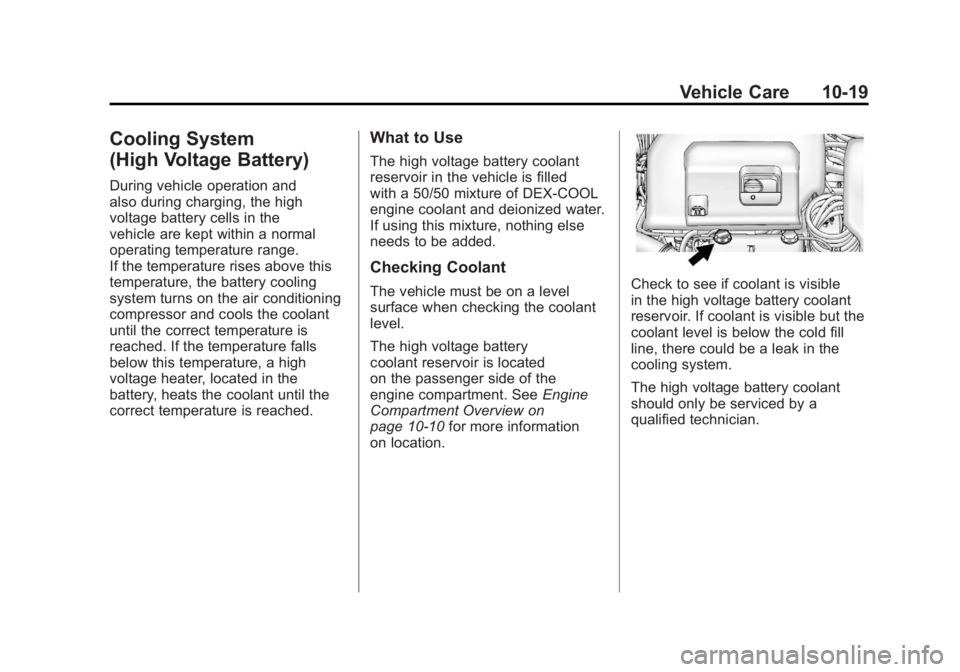 CHEVROLET VOLT 2011  Owners Manual Black plate (19,1)Chevrolet Volt Owner Manual - 2011
Vehicle Care 10-19
Cooling System
(High Voltage Battery)
During vehicle operation and
also during charging, the high
voltage battery cells in the
v