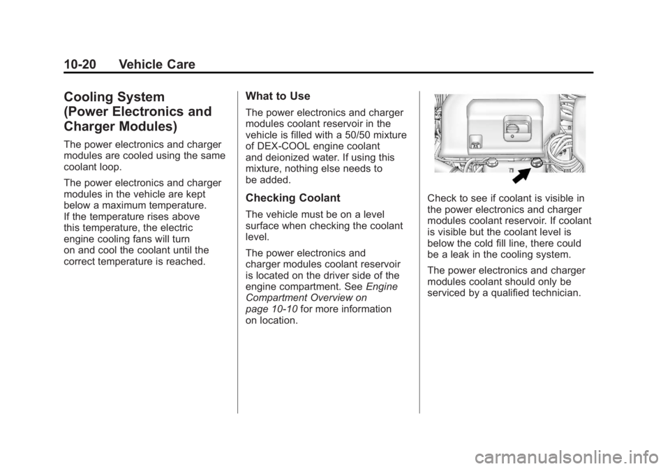 CHEVROLET VOLT 2011  Owners Manual Black plate (20,1)Chevrolet Volt Owner Manual - 2011
10-20 Vehicle Care
Cooling System
(Power Electronics and
Charger Modules)
The power electronics and charger
modules are cooled using the same
coola